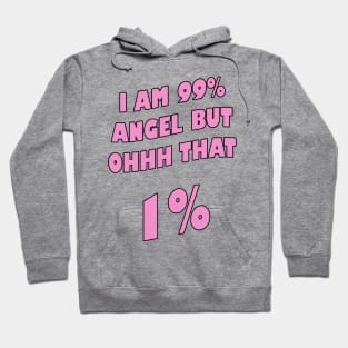 I am 99% angel, but ohh that 1%- Pink version Hoodie